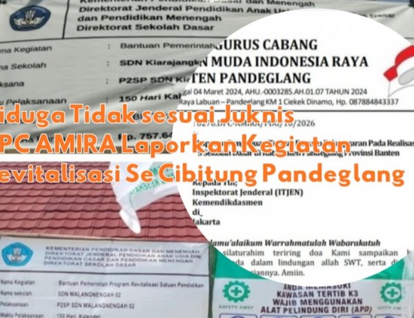 Kegiatan Revitalisasi SDN di Cibitung Pandeglang Diduga Langgar Juknis DPC AMIRA Layangkan Laporan Pengaduan