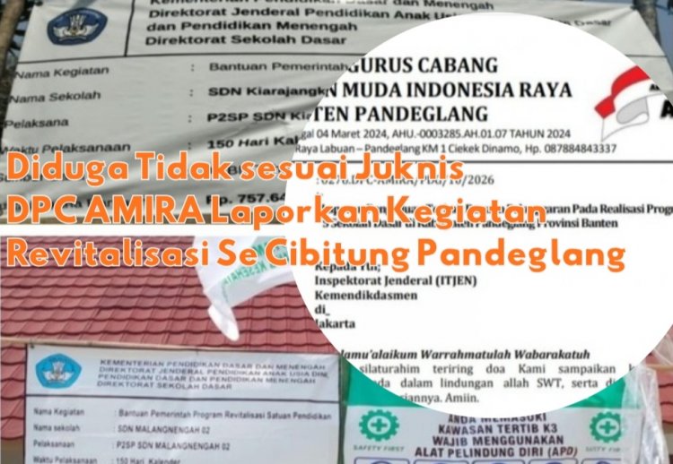 Kegiatan Revitalisasi SDN di Cibitung Pandeglang Diduga Langgar Juknis DPC AMIRA Layangkan Laporan Pengaduan
